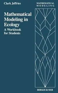 Nieuw Mathematical Modeling in Ecology A Workbook for Students - C. Jeffries - Libro in lingua inglese - Birkhauser Boston Inc - Mathematical Modeling