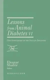 Bestel Nu Lessons from Animal Diabetes VI 75th Anniversary of the Insulin Discovery - Eleazar Shafrir - Libro in lingua inglese - Birkhauser Boston Inc - Rev.Ser.Advs.Research Diab.Animals (Birkhäuser)