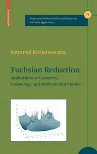 Fuchsian Reduction Applications to Geometry, Cosmology and Mathematical Physics - Satyanad Kichenassamy - Libro in lingua inglese - Birkhauser Boston Inc - Progress in Nonlinear Differential Equations and Their Applications Nieuw