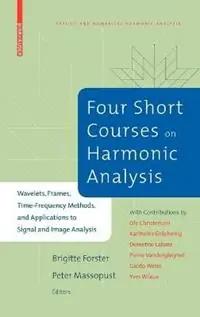 Dagaanbieding Four Short Courses on Harmonic Analysis Wavelets, Frames, Time-Frequency Methods, and Applications to Signal and Image Analysis - Brigitte Forster - Peter Massopust - Libro in lingua inglese - Birkhauser Boston Inc - Applied and Numerical Harmonic Analysis