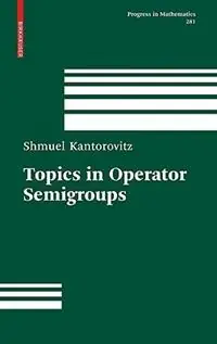 Topics in Operator Semigroups - Shmuel Kantorovitz - Libro in lingua inglese - Birkhauser Boston Inc - Progress in Mathematics Laatste Versie