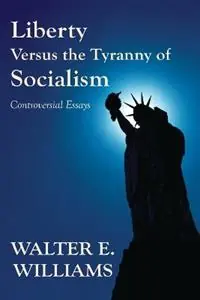 Beste Prijs Liberty Versus the Tyranny of Socialism Controversial Essays - Walter E. Williams - Libro in lingua inglese - Hoover Institution Press,U.S. -