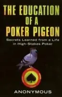 The Education Of A Poker Pigeon Secrets Learned From a Life in High-Stakes Poker - Anonymous - Libro in lingua inglese - Carol Publishing Group,U.S. - Beste Prijs