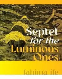 Septet for the Luminous Ones - fahima ife - Libro in lingua inglese - Wesleyan University Press - Wesleyan Poetry Series Lage Prijs