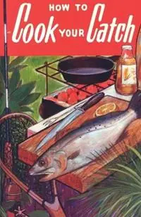Hoge Kwaliteit How to Cook Your Catch - Rube Allyn - Libro in lingua inglese - Great Outdoors Publishing Company -