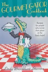 Lage Prijs The Gourmet Gator Cookbook Recipes for People Who Know Their Place in the Food Chain - Lindy Brookhart Stevens - Libro in lingua inglese - Great Outdoors Publishing Company -