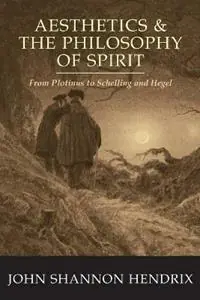 Hete Deal Aesthetics & the Philosophy of Spirit From Plotinus to Schelling and Hegel - John Shannon Hendrix - Libro in lingua inglese - Peter Lang Publishing Inc -