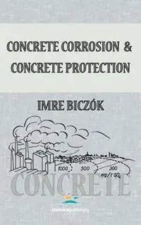 Uitverkoop Concrete Corrosion and Concrete Protection - Imre Biczok - Libro in lingua inglese - Chemical Publishing Co Inc.,U.S. -