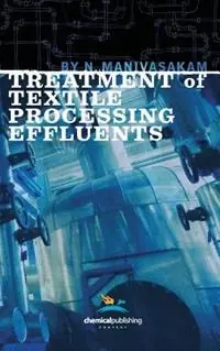 Treatment of Textile Processing Effluents - N. Manivasakam - Libro in lingua inglese - Chemical Publishing Co Inc.,U.S. - Nieuw