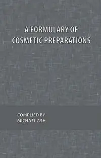 A Formulary of Cosmetic Preparations - Michael Ash - Libro in lingua inglese - Chemical Publishing Co Inc.,U.S. - Koop Online