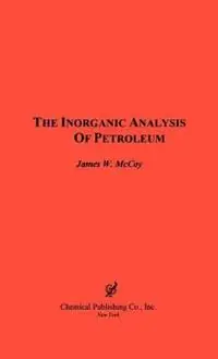 The Inorganic Analysis of Petroleum - James W. McCoy - Libro in lingua inglese - Chemical Publishing Co Inc.,U.S. - Premium