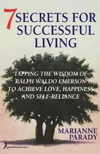 7 Secrets for Successful Living Tapping the Wisdom of Ralph Waldo Emerson to Achieve Love, Happiness, and Self-Reliance - Marianne Parady - Libro in lingua inglese - Kensington Publishing - Superprijs
