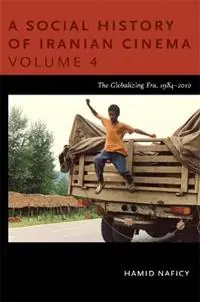 A Social History of Iranian Cinema, Volume 4 The Globalizing Era, 1984-2010 - Hamid Naficy - Libro in lingua inglese - Duke University Press - Premium