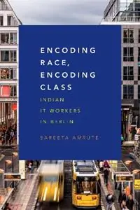 Encoding Race, Encoding Class Indian IT Workers in Berlin - Sareeta Amrute - Libro in lingua inglese - Duke University Press - Laatste Versie