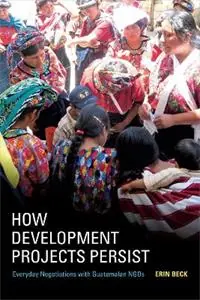 Op = Op How Development Projects Persist Everyday Negotiations with Guatemalan NGOs - Erin Beck - Libro in lingua inglese - Duke University Press -