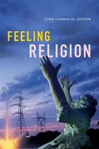 Feeling Religion - John Corrigan - Libro in lingua inglese - Duke University Press - Tijdelijk Beschikbaar