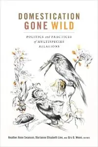 Laatste Kans Domestication Gone Wild Politics and Practices of Multispecies Relations - Heather Anne Swanson - Marianne Elisabeth Lien - Libro in lingua inglese - Duke University Press -