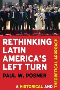Direct Beschikbaar Rethinking Latin America’s Left Turn A Historical and Theoretical Approach - Paul W. Posner - Libro in lingua inglese - University of Pittsburgh Press - Pitt Latin American Series