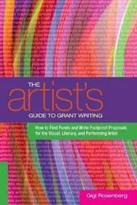 The Artist‘s Guide to Grant Writing How to Find Funds and Write Foolproof Proposals for the Visual, Literary, and Performing Artist - Gigi Rosenberg - Libro in lingua inglese - Watson-Guptill Publications - Must-Have