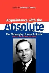 Acquaintance With the Absolute The Philosophical Achievement of Yves R. Simon - Anthony O. Simon - Libro in lingua inglese - Fordham University Press - Direct Beschikbaar