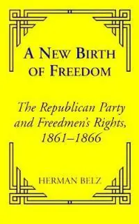 A New Birth of Freedom The Republican Party and the Freedmen‘s Rights - Herman Belz - Libro in lingua inglese - Fordham University Press - Reconstructing America Exclusieve Aanbieding