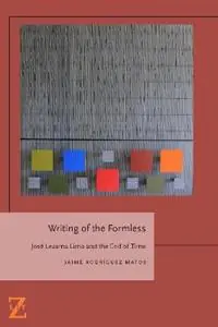 Writing of the Formless Jose Lezama Lima and the End of Time - Jaime Rodriguez Matos - Libro in lingua inglese - Fordham University Press - Lit Z Speciale Aanbieding
