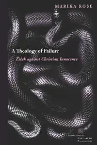 A Theology of Failure Zizek against Christian Innocence - Marika Rose - Libro in lingua inglese - Fordham University Press - Perspectives in Continental Philosophy Speciale Aanbieding