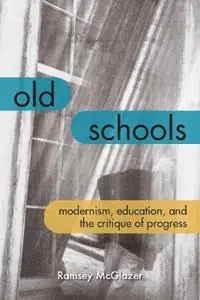 Aanbieding Old Schools Modernism, Education, and the Critique of Progress - Ramsey McGlazer - Libro in lingua inglese - Fordham University Press - Lit Z