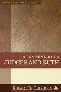 A Commentary on Judges and Ruth - Robert B. Chisholm - Libro in lingua inglese - Kregel Publications,U.S. - Direct Beschikbaar