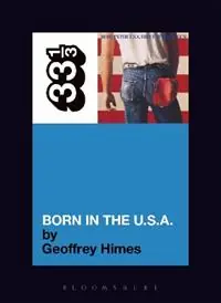 Actieprijs Bruce Springsteen‘s Born in the USA - Geoffrey Himes - Libro in lingua inglese - Bloomsbury Publishing PLC - 33 1/3