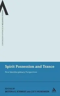 Spirit Possession and Trance New Interdisciplinary Perspectives - Bettina E. Schmidt - Lucy Huskinson - Libro in lingua inglese - Bloomsbury Publishing PLC - Continuum Advances in Religious Studies Favoriet