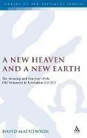A New Heaven and a New Earth The Meaning and Function of the Old Testament in Revelation 21.1-22.5 - Dave Mathewson - Libro in lingua inglese - Bloomsbury Publishing PLC - The Library of New Testament Studies Alleen Vandaag
