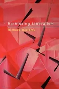 Rethinking Liberalism - Richard Bellamy - Libro in lingua inglese - Bloomsbury Publishing PLC - Express Levering