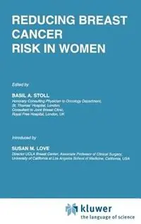 Reducing Breast Cancer Risk in Women Introduction by Susan M. Love - B.A. Stoll - Libro in lingua inglese - Springer - Developments in Oncology Beperkte Voorraad