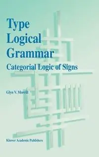 Type Logical Grammar Categorial Logic of Signs - G.V. Morrill - Libro in lingua inglese - Springer - Must-Have