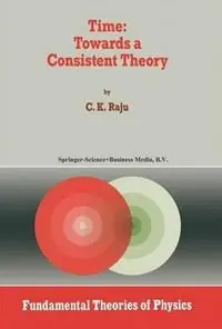 Time Towards a Consistent Theory - C.K. Raju - Libro in lingua inglese - Springer - Fundamental Theories of Physics Finale Uitverkoop