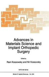 Advances in Materials Science and Implant Orthopedic Surgery - R. Kossowsky - Nir Kossovsky - Libro in lingua inglese - Springer - NATO Science Series E Tijdelijk Beschikbaar