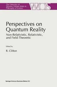 Perspectives on Quantum Reality Non-Relativistic, Relativistic, and Field-Theoretic - R.K. Clifton - Libro in lingua inglese - Springer - The Western Ontario Series in Philosophy of Science Bestseller
