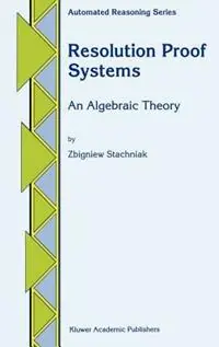 Resolution Proof Systems An Algebraic Theory - Z. Stachniak - Libro in lingua inglese - Springer - Automated Reasoning Series Premium