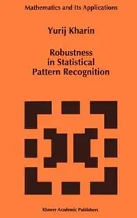 Robustness in Statistical Pattern Recognition - Y. Kharin - Libro in lingua inglese - Springer - Mathematics and Its Applications Lage Kosten