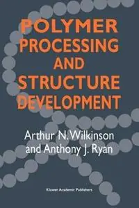 Tijdelijk Beschikbaar Polymer Processing and Structure Development - Arthur N. Wilkinson - A.J. Ryan - Libro in lingua inglese - Springer -