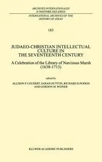 Gereduceerde Prijs Judaeo-Christian Intellectual Culture in the Seventeenth Century A Celebration of the Library of Narcissus Marsh (1638–1713) - A.P. Coudert - S. Hutton - Libro in lingua inglese - Springer - International Archives of the History of Ideas / Archives Internationales d‘Histoire des Idees