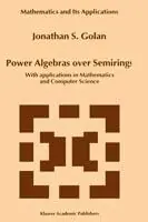 Power Algebras over Semirings With Applications in Mathematics and Computer Science - Jonathan S. Golan - Libro in lingua inglese - Springer - Mathematics and Its Applications Op = Op