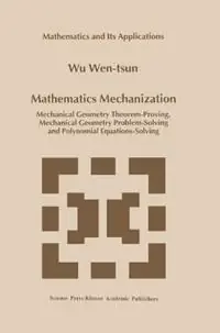 Mathematics Mechanization Mechanical Geometry Theorem-Proving, Mechanical Geometry Problem-Solving and Polynomial Equations-Solving - Wu Wen-tsun - Libro in lingua inglese - Springer - Mathematics and Its Applications Hoge Kwaliteit