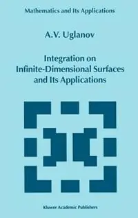 Laatste Kans Integration on Infinite-Dimensional Surfaces and Its Applications - A. Uglanov - Libro in lingua inglese - Springer - Mathematics and Its Applications