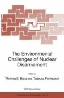 The Environmental Challenges of Nuclear Disarmament - Thomas E. Baca - Tadeusz Florkowski - Libro in lingua inglese - Springer - NATO Science Partnership Subseries 1 Shop Nu