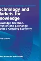 Hoge Kwaliteit Technology and Markets for Knowledge Knowledge Creation, Diffusion and Exchange within a Growing Economy - Bernard Guilhon - Libro in lingua inglese - Springer - Economics of Science, Technology and Innovation