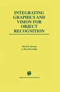 Integrating Graphics and Vision for Object Recognition - Mark R. Stevens - J. Ross Beveridge - Libro in lingua inglese - Springer - The Springer International Series in Engineering and Computer Science Beste Prijs