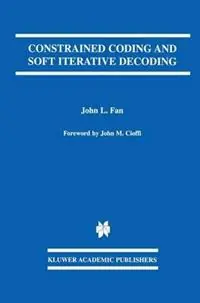 Constrained Coding and Soft Iterative Decoding - John L. Fan - Libro in lingua inglese - Springer - The Springer International Series in Engineering and Computer Science Actieprijs
