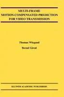 Multi-Frame Motion-Compensated Prediction for Video Transmission - Thomas Wiegand - Bernd Girod - Libro in lingua inglese - Springer - The Springer International Series in Engineering and Computer Science Finale Uitverkoop